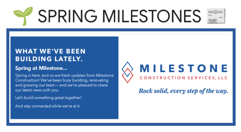 Spring Milestones Milestone Construction Company Newsletter Service Subscribe to Newsletter